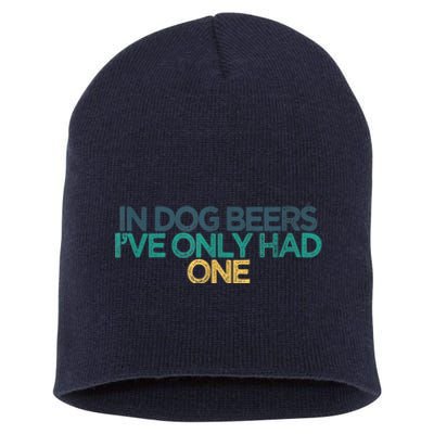 Funny In Dog Beers I've Only Had One Short Acrylic Beanie