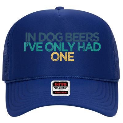 Funny In Dog Beers I've Only Had One High Crown Mesh Back Trucker Hat