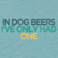 Funny In Dog Beers I've Only Had One Sueded Cloud Jersey T-Shirt