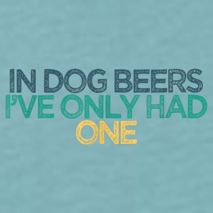 Funny In Dog Beers I've Only Had One Sueded Cloud Jersey T-Shirt