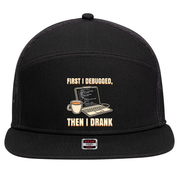 First I Debugged Then Coffee Programmer Software Developer Gift 7 Panel Mesh Trucker Snapback Hat