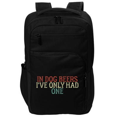 Funny In Dog Beers Ive Only Had One Impact Tech Backpack