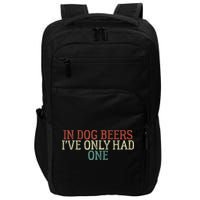 Funny In Dog Beers Ive Only Had One Impact Tech Backpack