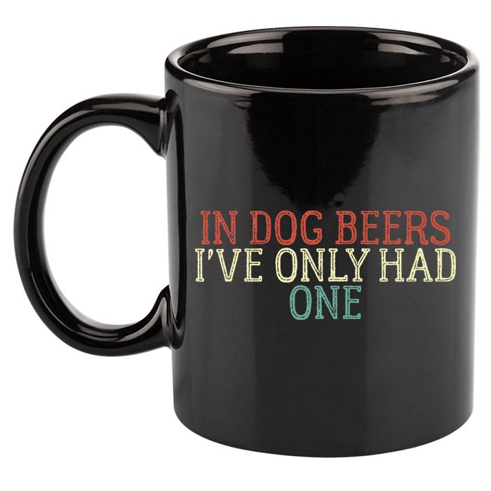 Funny In Dog Beers Ive Only Had One 11oz C Handle Ceramic Mug