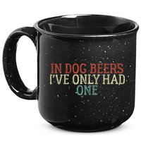 Funny In Dog Beers Ive Only Had One 15oz Campfire Ceramic Mug