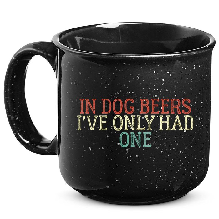 Funny In Dog Beers Ive Only Had One 15oz Campfire Ceramic Mug