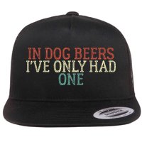 Funny In Dog Beers Ive Only Had One Flat Bill Trucker Hat