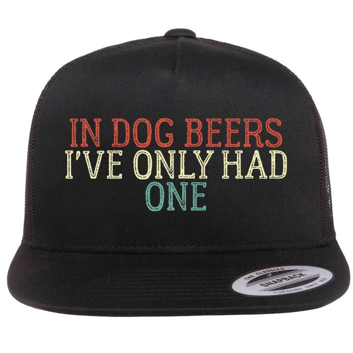 Funny In Dog Beers Ive Only Had One Flat Bill Trucker Hat