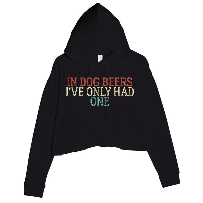 Funny In Dog Beers Ive Only Had One Crop Fleece Hoodie