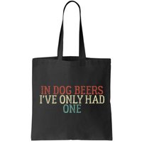 Funny In Dog Beers Ive Only Had One Bag