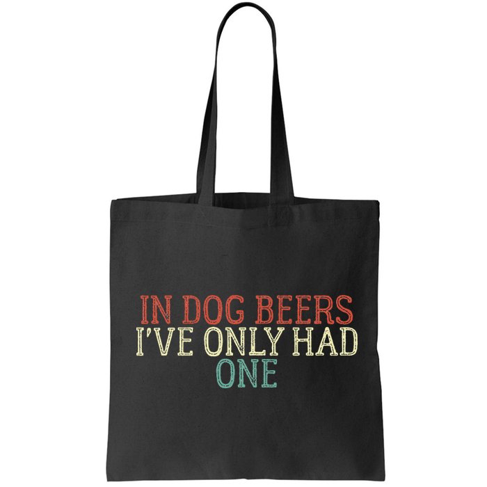Funny In Dog Beers Ive Only Had One Bag