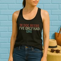 Funny In Dog Beers Ive Only Had One Womens Tank Top