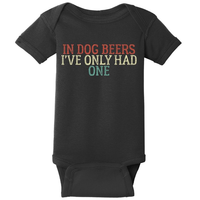 Funny In Dog Beers Ive Only Had One Baby Bodysuit