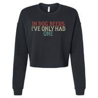 Funny In Dog Beers Ive Only Had One Cropped Pullover Crew