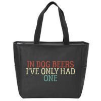 Funny In Dog Beers Ive Only Had One Zip Tote Bag
