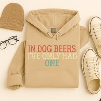 Funny In Dog Beers Ive Only Had One Hoodie
