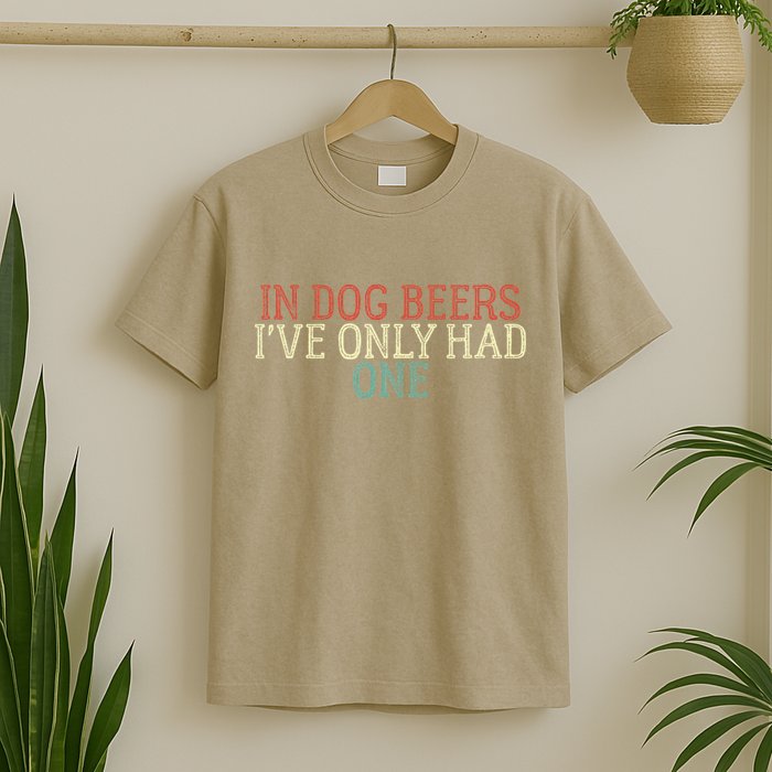 Funny In Dog Beers Ive Only Had One T-Shirt