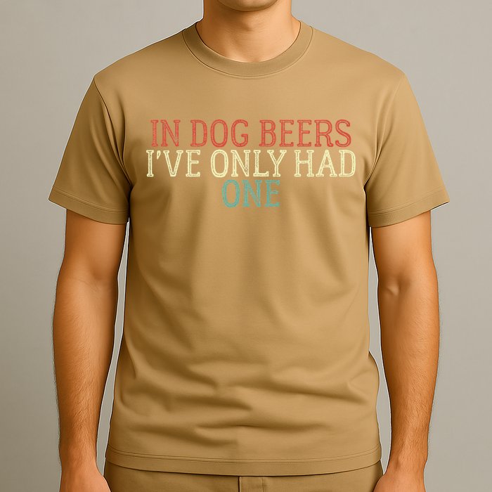 Funny In Dog Beers Ive Only Had One T-Shirt