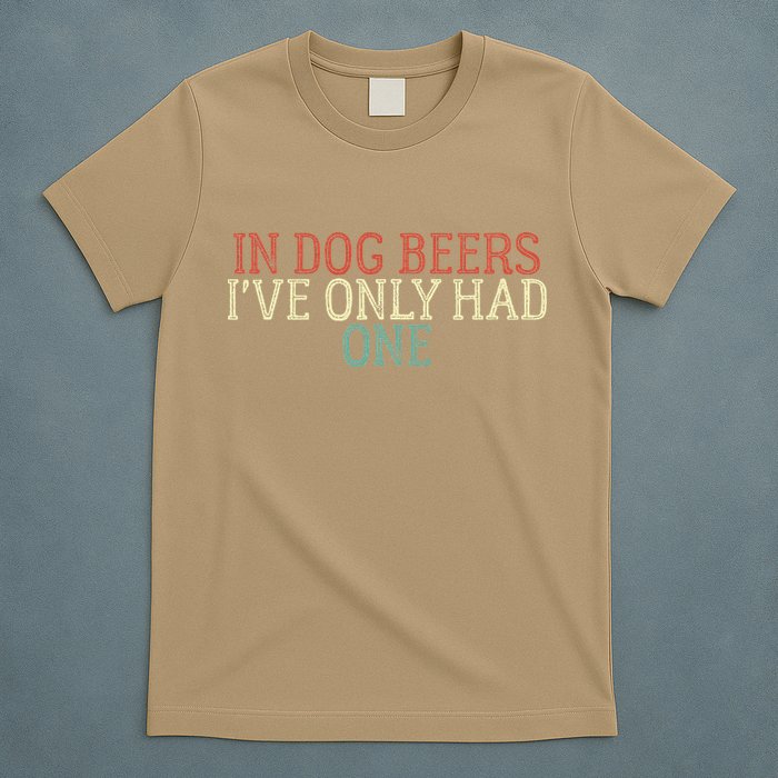 Funny In Dog Beers Ive Only Had One T-Shirt