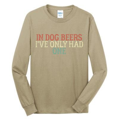 Funny In Dog Beers Ive Only Had One Tall Long Sleeve T-Shirt