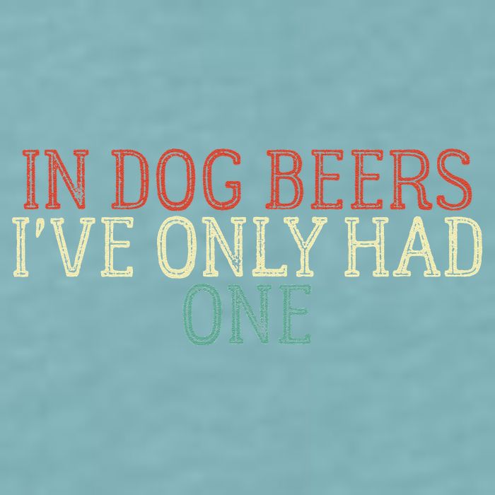 Funny In Dog Beers Ive Only Had One Sueded Cloud Jersey T-Shirt