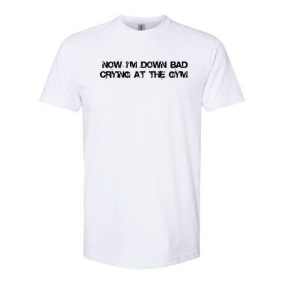 Funny IM Down Bad Crying At The Gym Workout Fitness Gift Softstyle® CVC T-Shirt