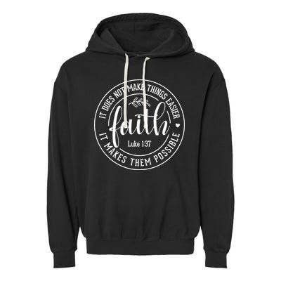 Faith It Does Not Make Things Easier It Makes Them Possible LukeJesus Garment-Dyed Fleece Hoodie