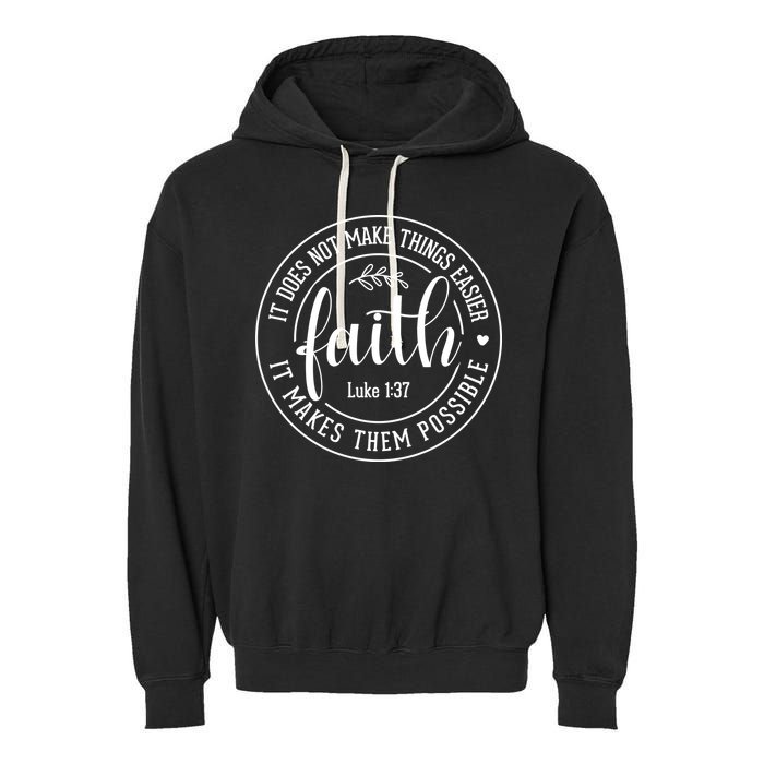 Faith It Does Not Make Things Easier It Makes Them Possible LukeJesus Garment-Dyed Fleece Hoodie