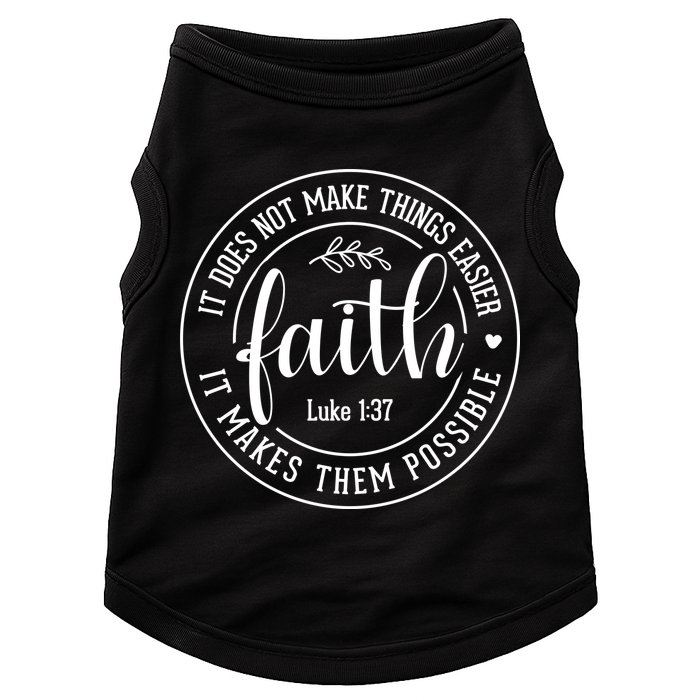 Faith It Does Not Make Things Easier It Makes Them Possible LukeJesus Doggie Tank
