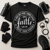 Faith It Does Not Make Things Easier It Makes Them Possible LukeJesus Performance Shirt