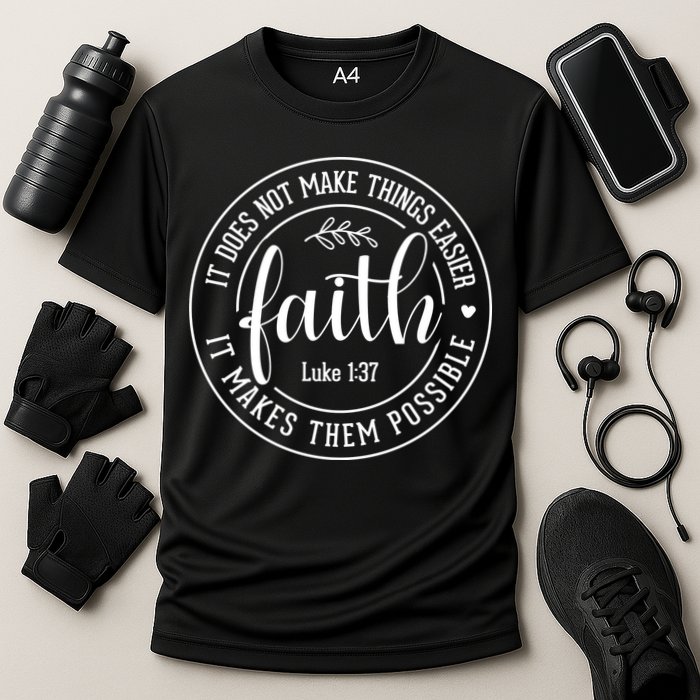 Faith It Does Not Make Things Easier It Makes Them Possible LukeJesus Performance Shirt