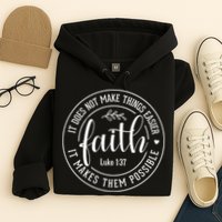 Faith It Does Not Make Things Easier It Makes Them Possible LukeJesus Hoodie