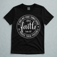 Faith It Does Not Make Things Easier It Makes Them Possible LukeJesus T-Shirt