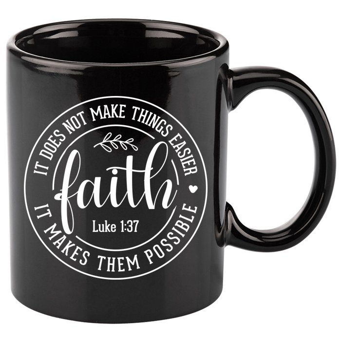 Faith It Does Not Make Things Easier It Makes Them Possible LukeJesus 11oz C Handle Ceramic Mug