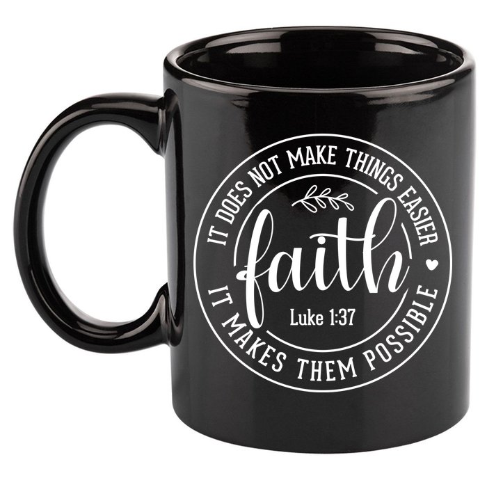 Faith It Does Not Make Things Easier It Makes Them Possible LukeJesus 11oz C Handle Ceramic Mug