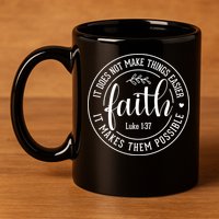 Faith It Does Not Make Things Easier It Makes Them Possible LukeJesus 11oz C Handle Ceramic Mug