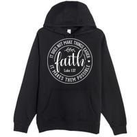 Faith It Does Not Make Things Easier It Makes Them Possible LukeJesus Premium Pullover Hoodie