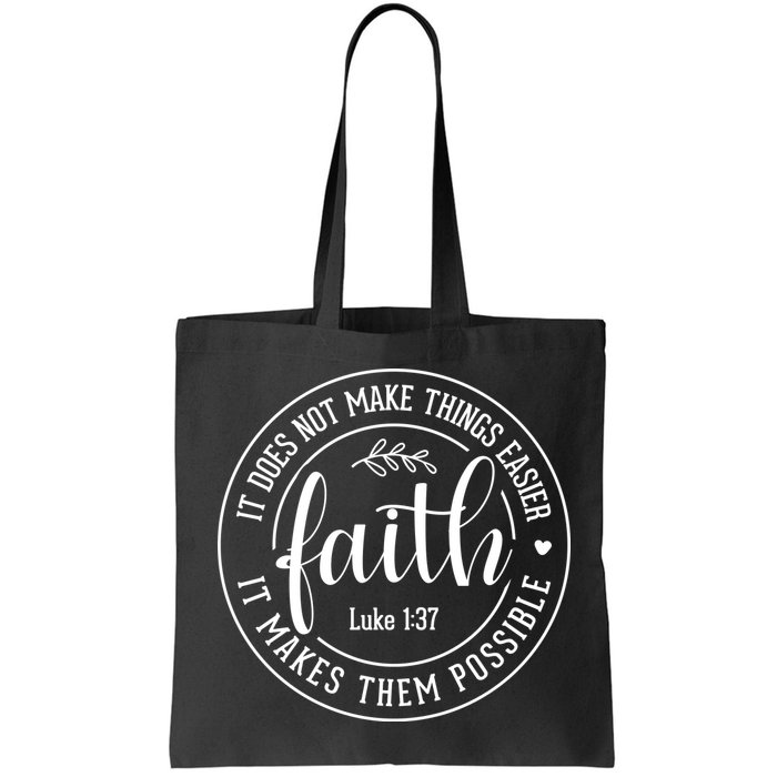 Faith It Does Not Make Things Easier It Makes Them Possible LukeJesus Bag