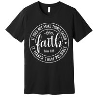 Faith It Does Not Make Things Easier It Makes Them Possible LukeJesus Premium T-Shirt