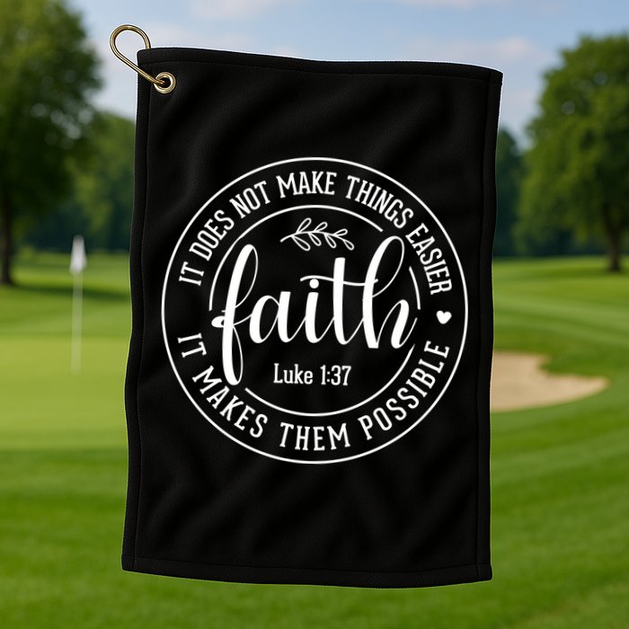 Faith It Does Not Make Things Easier It Makes Them Possible LukeJesus Golf Towel