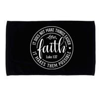 Faith It Does Not Make Things Easier It Makes Them Possible LukeJesus Microfiber Hand Towel