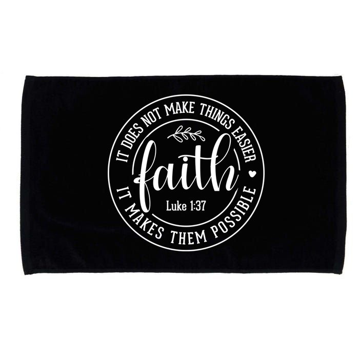Faith It Does Not Make Things Easier It Makes Them Possible LukeJesus Microfiber Hand Towel