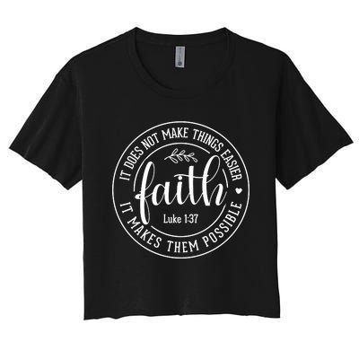 Faith It Does Not Make Things Easier It Makes Them Possible LukeJesus Women's Crop Top Tee