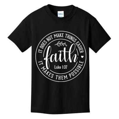 Faith It Does Not Make Things Easier It Makes Them Possible LukeJesus Kids T-Shirt