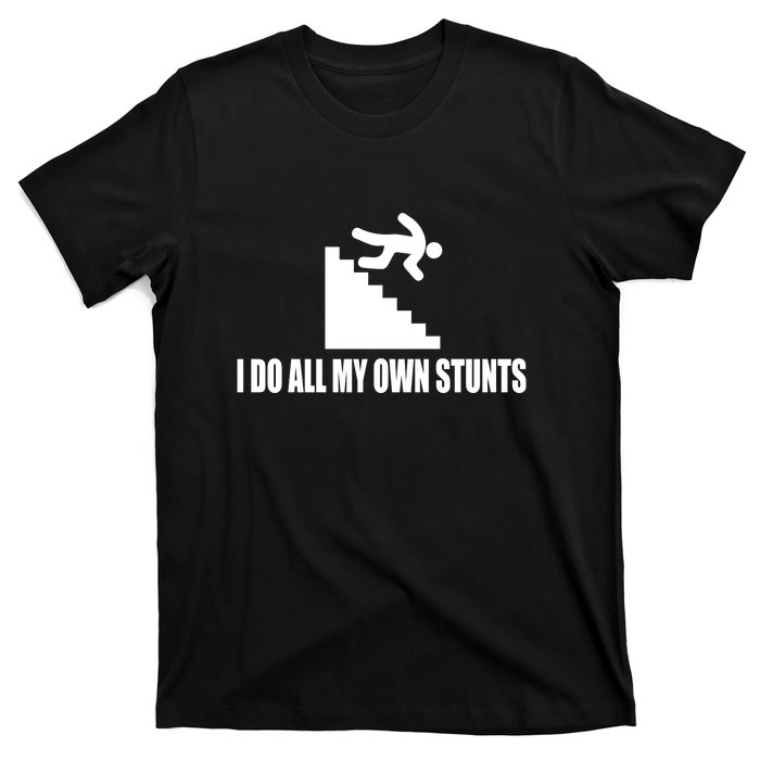 Funny I Do All My Own Stairs Stunts Upside Down Gift T-Shirt