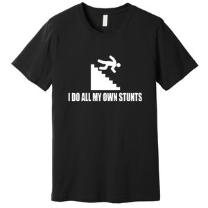 Funny I Do All My Own Stairs Stunts Upside Down Gift Premium T-Shirt