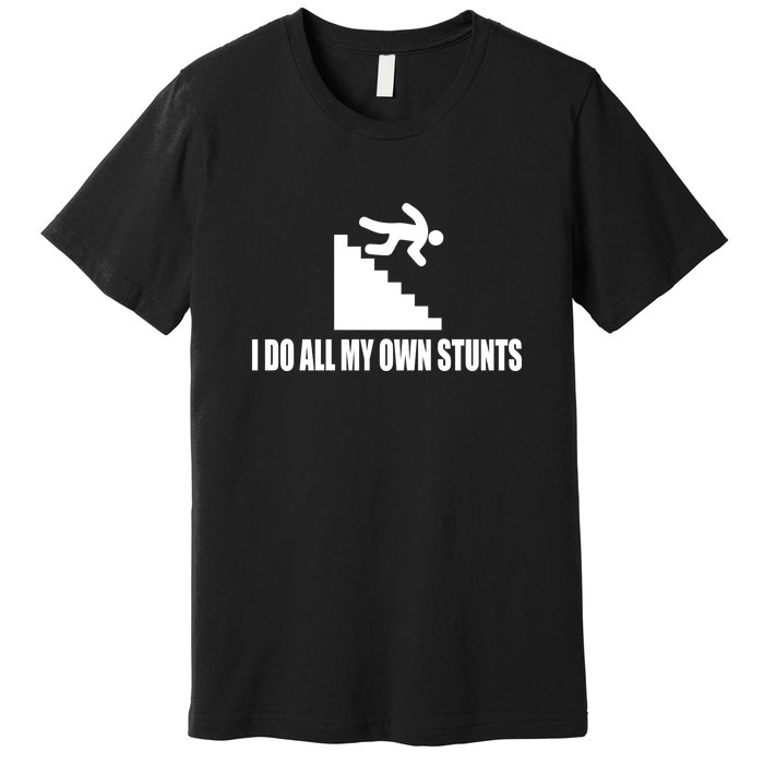 Funny I Do All My Own Stairs Stunts Upside Down Gift Premium T-Shirt