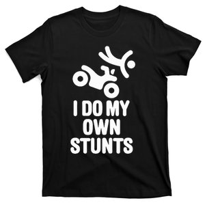 Funny I Do My Own Stunts Quad Driver Allterrain Vehicle Atv T-Shirt