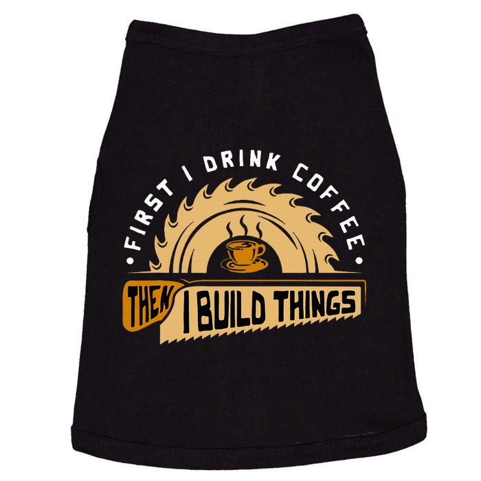 First I Drink Coffee Then I Build Things Woodworking Doggie Tank