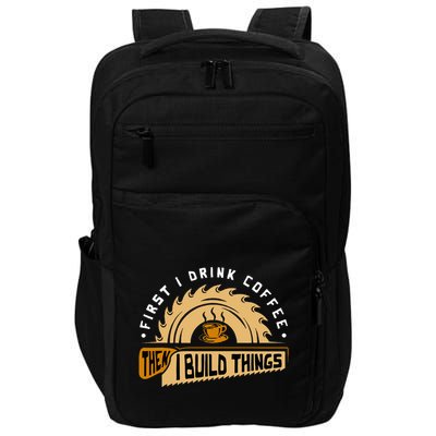 First I Drink Coffee Then I Build Things Woodworking Impact Tech Backpack